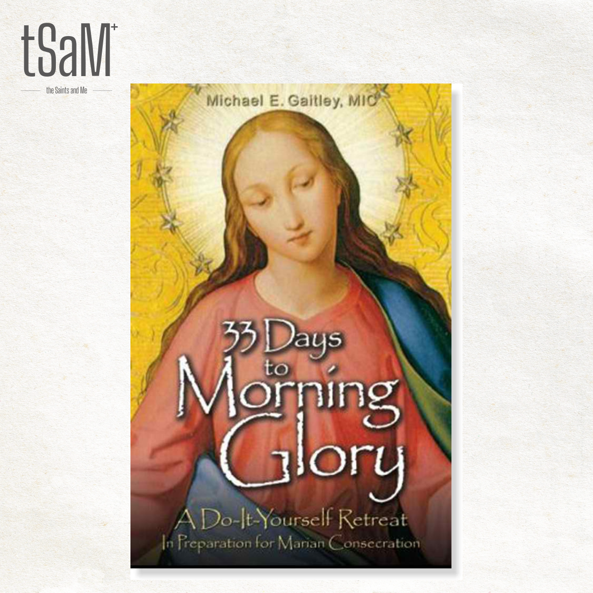 33 Days to Morning Glory: A Do-It-Yourself Retreat In Preparation for Marian Consecration by Fr. Michael E. Gaitley Book [PAPERBACK]
